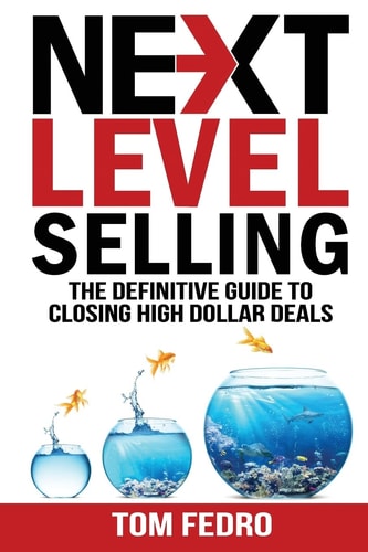 Next Level Selling The Definitive Guide to Closing High Dollar Deals