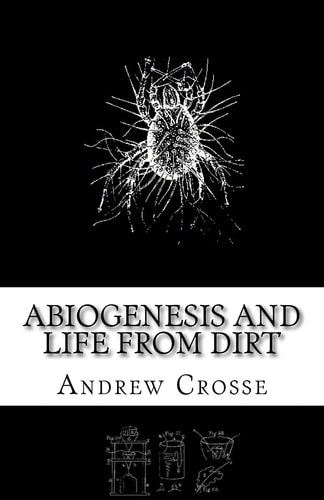 Abiogenesis and Life from Dirt The Andrew Crosse Experiment