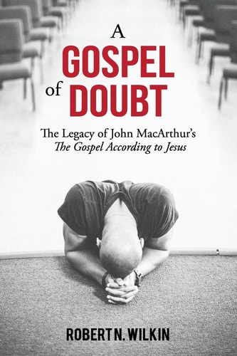 A Gospel of Doubt The Legacy of John MacArthur's the Gospel According to Jesus