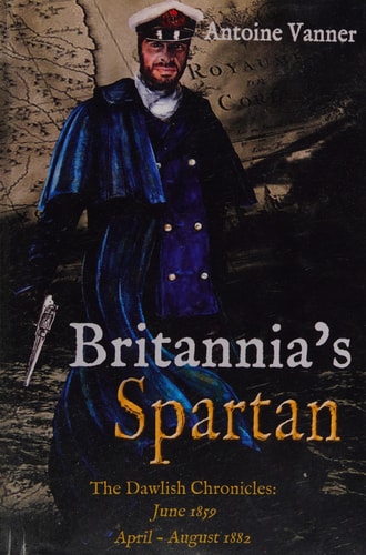 Britannia's Spartan The Dawlish Chronicles: June 1859 and April - August 1882