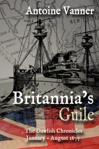 Britannia's Guile The Dawlish Chronicles January - August 1877