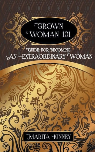 Grown Woman 101 Guide for Becoming an Extraordinary Woman