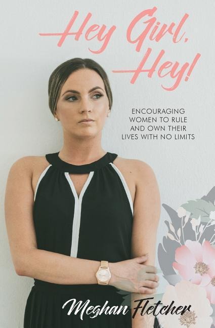 Hey Girl, Hey!: Encouraging Women to Rule and Own Their Lives With No Limits
