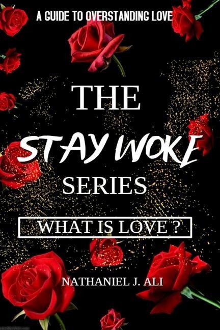 What is Love?: The Stay Woke Series