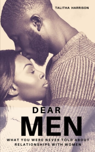 Dear Men What You Were Never Told About Relationships With Women