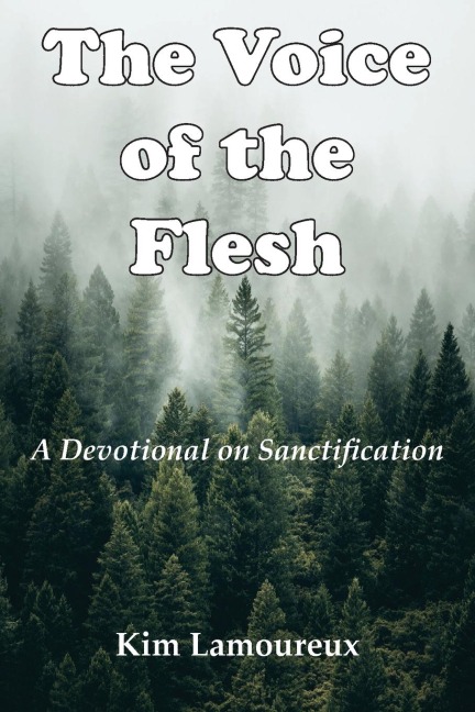 The Voice of the Flesh: A Devotional on Sanctification