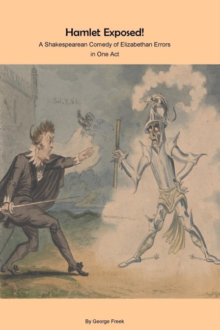 Hamlet Exposed!: A Shakespearean Comedy of Elizabethan Errors  in One Act
