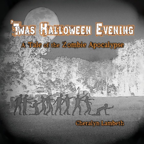 Twas Halloween Evening: A Tale of the Zombie Apocalypse