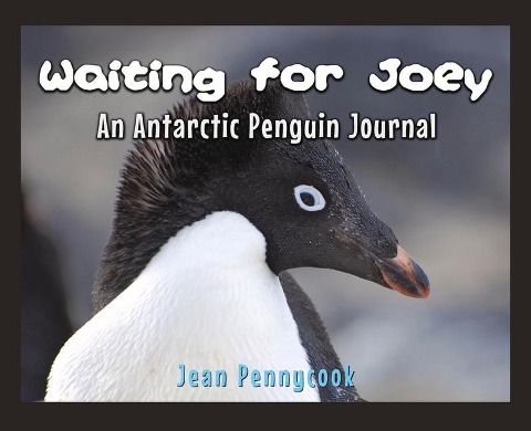 Waiting for Joey: An Antarctic Penguin Journal