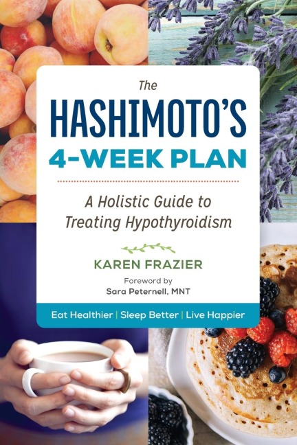 The Hashimotos 4-Week Plan: A Holistic Guide to Treating Hypothyroidism
