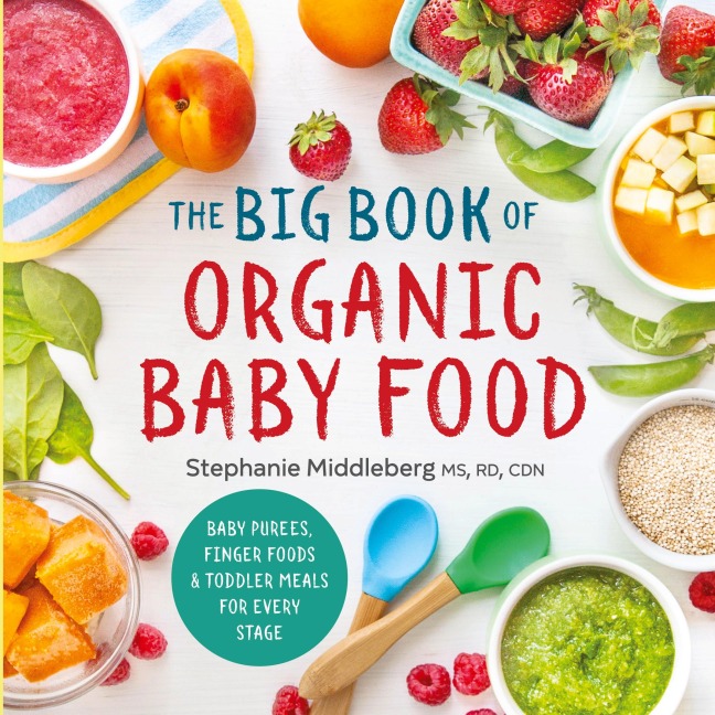 The Big Book of Organic Baby Food: Baby Purées, Finger Foods, and Toddler Meals for Every Stage