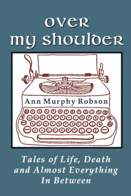 OVER MY SHOULDER: TALES OF LIFE, DEATH AND ALMOST EVERYTHING IN BETWEEN