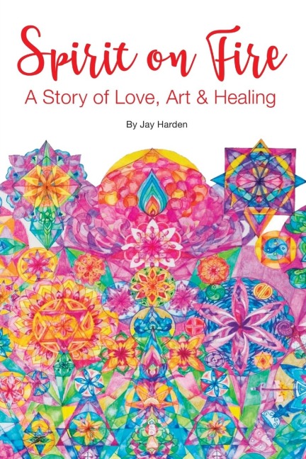 SPIRIT ON FIRE: A Story of Love, Art & Healing