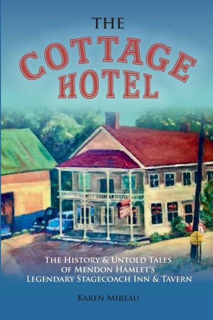 THE COTTAGE HOTEL: The History & Untold Tales of Mendon Hamlets Legendary Stagecoach Inn & Tavern