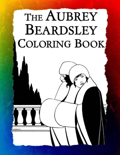 The Aubrey Beardsley Coloring Book Elegant Black and White Art Nouveau Illustrations from Victorian London