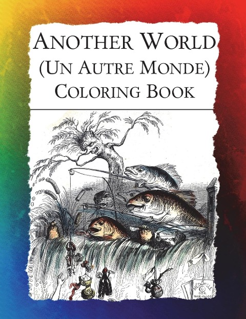 Another World (Un Autre Monde) Coloring Book: Illustrations from J J Grandvilles 1844 surrealist classic
