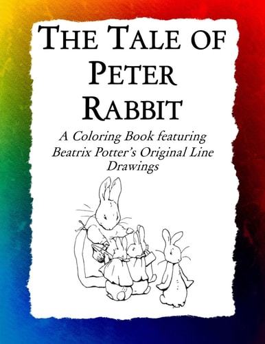 The Tale of Peter Rabbit Coloring Book Beatrix Potter's Original Illustrations from the Classic Children's Story