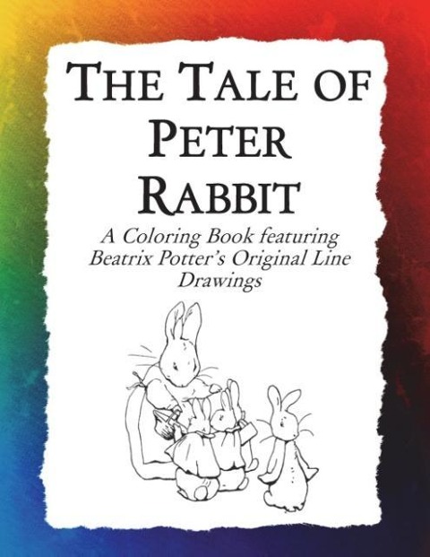 The Tale of Peter Rabbit Coloring Book: Beatrix Potters Original Illustrations from the Classic Childrens Story