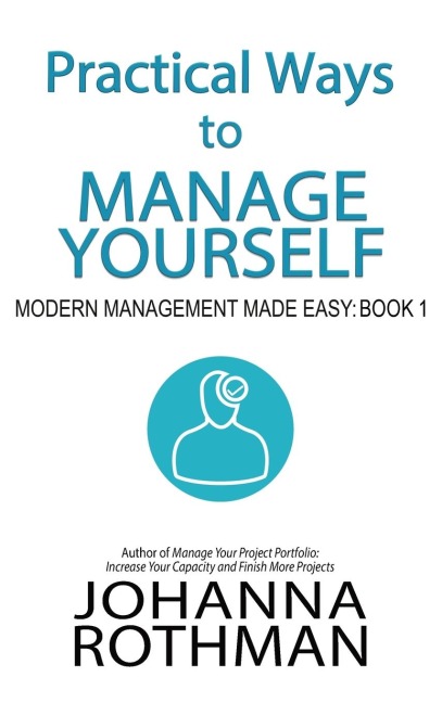 Practical Ways to Manage Yourself: Modern Management Made Easy, Book 1