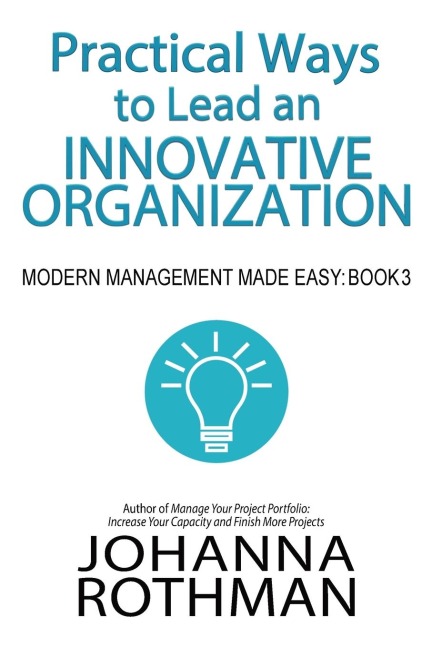 Practical Ways to Lead an Innovative Organization: Modern Management Made Easy, Book 3