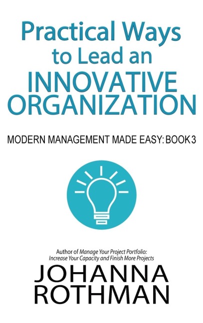 Practical Ways to Lead an Innovative Organization: Modern Management Made Easy, Book 3
