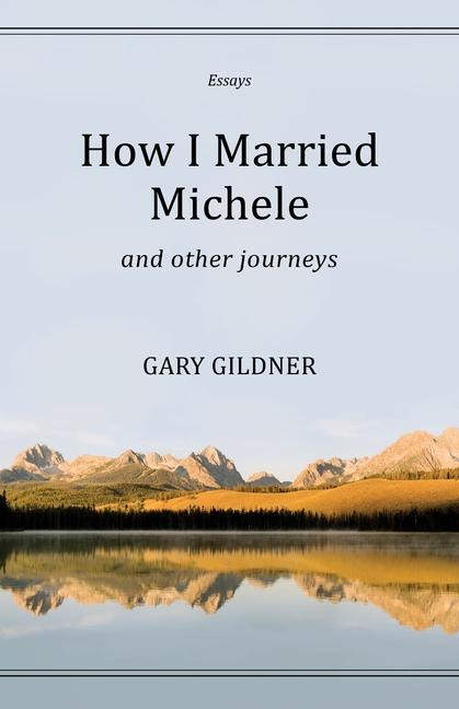 How I Married Michele: And Other Journeys, Essays