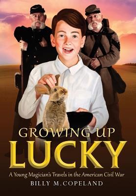 Growing Up Lucky: A Young Magicians Travels in the American Civil War
