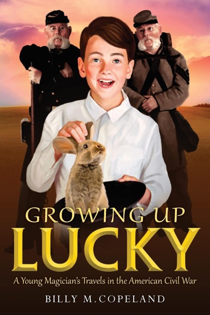 Growing Up Lucky: A Young Magicians Travels in the American Civil War