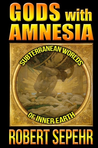 Gods with Amnesia Subterranean Worlds of Inner Earth
