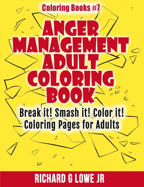 Anger Management Adult Coloring Book: Break it! Smash it! Color it! Coloring Pages for Adults