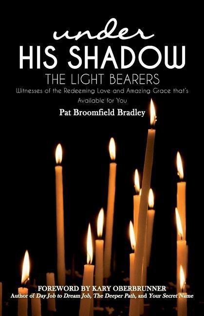 The Light Bearers: Witnesses of the Redeeming Love and Amazing Grace thats Available for You