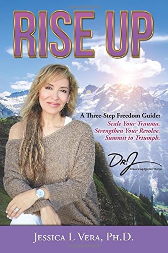 Rise Up A Three-Step Freedom Guide To: Scale Your Trauma. Strengthen Your Resolve. Summit to Triumph.