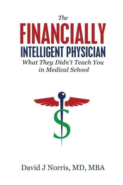 The Financially Intelligent Physician: What They Didnt Teach You in Medical School