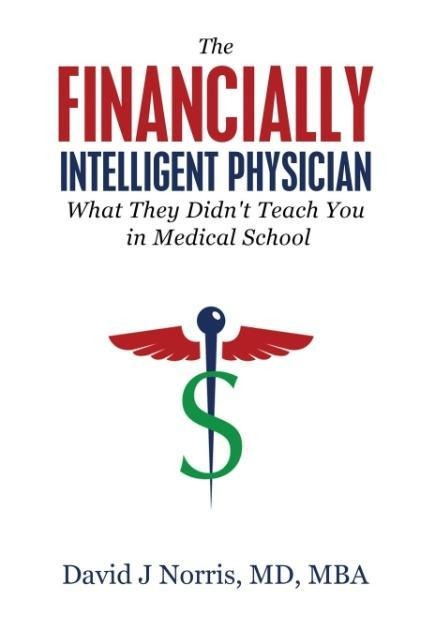 The Financially Intelligent Physician: What They Didnt Teach You in Medical School