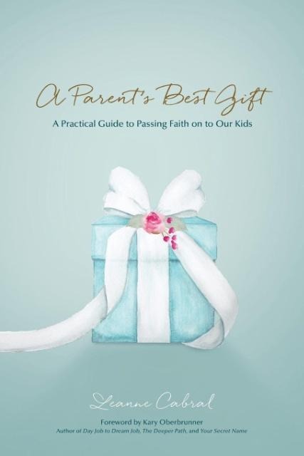 A Parents Best Gift: A Practical Guide to Passing Faith on to Our Kids
