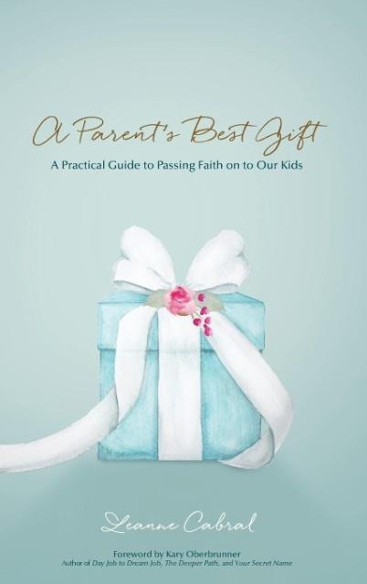 A Parents Best Gift - Hard Copy: A Practical Guide to Passing Faith on to Our Kids