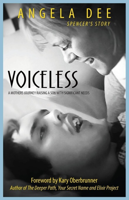 VOICELESS: SPENCERS STORY - A Mothers Journey Raising A Son With Significant Needs