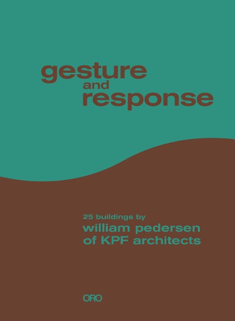 Gesture and Response: 25 Buildings by William Pedersen of Kpf Architects