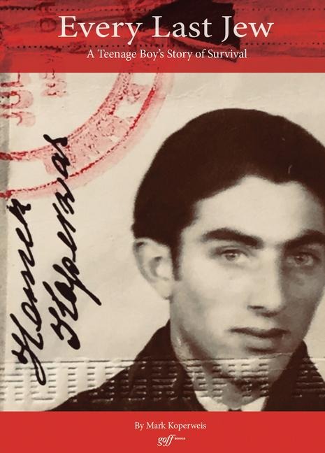 Every Last Jew: A Teenage Boys Story of Survival