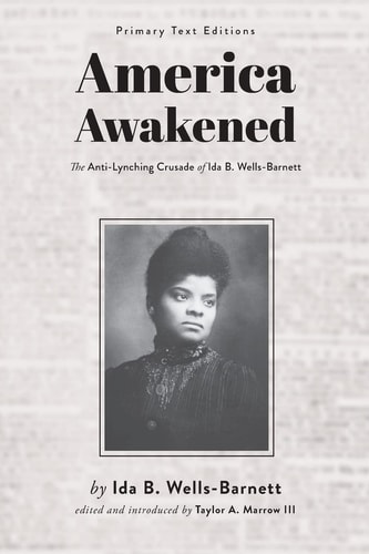 America Awakened The Anti-Lynching Crusade of Ida B. Wells-Barnett