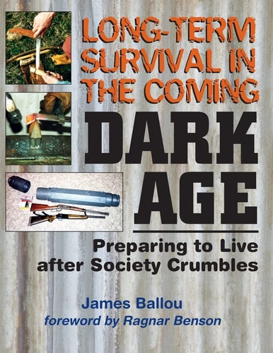 Long-Term Survival in the Coming Dark Age Preparing to Live After Society Crumbles