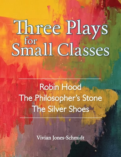 Three Plays for Small Classes Robin Hood; the Philosopher's Stone; the Silver Shoes