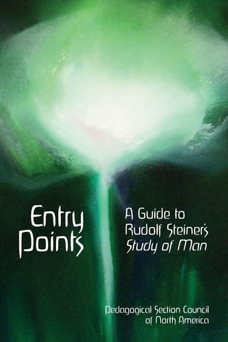 Entry Points A Guide to Rudolf Steiner's Study of Man