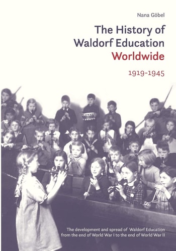The History of Waldorf Education Worldwide Volume 1: 1919-1945