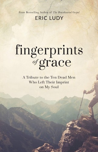 Fingerprints of Grace A Tribute to the Ten Dead Men Who Left Their Imprint on My Soul