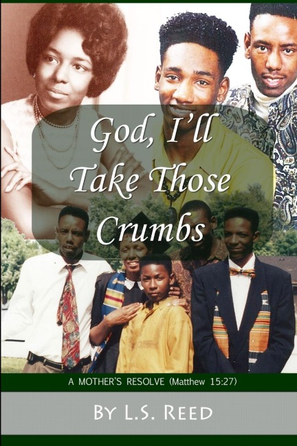 God, Ill Take Those Crumbs: A Mothers Resolve