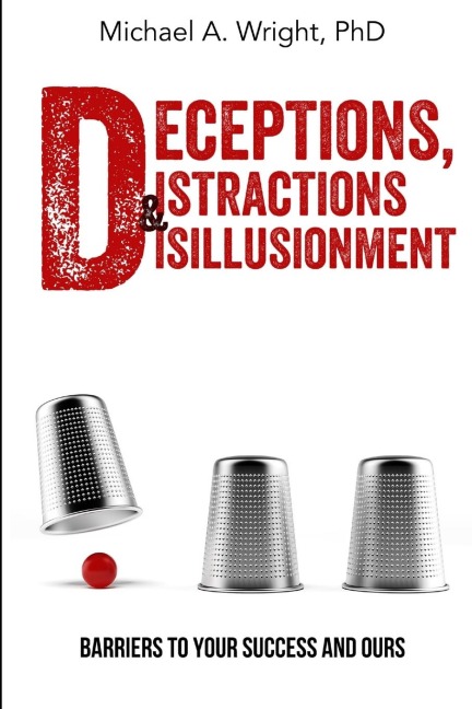 Deceptions, Distractions & Disillusionment: Barriers to Your Success and Ours