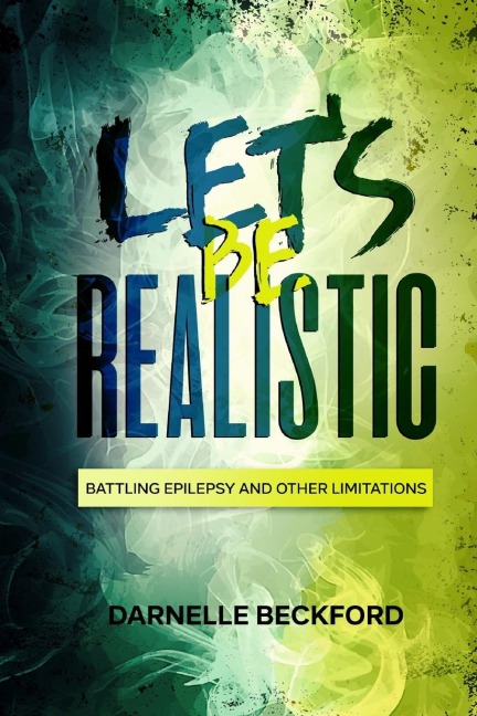 Lets Be Realistic: Battling Epilepsy and Other Limitations