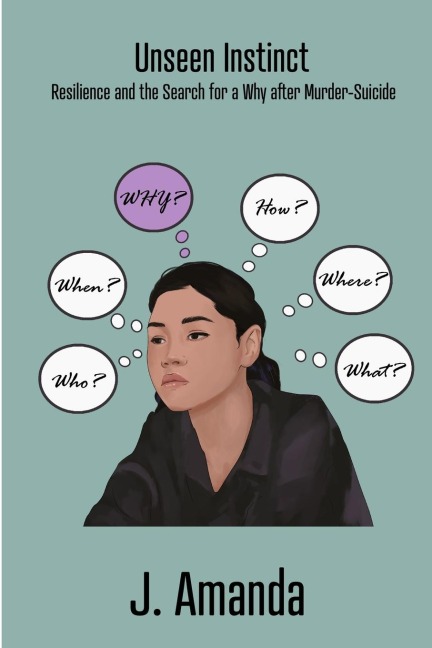 Unseen Instinct: Resilience and the Search for a Why after Murder-Suicide