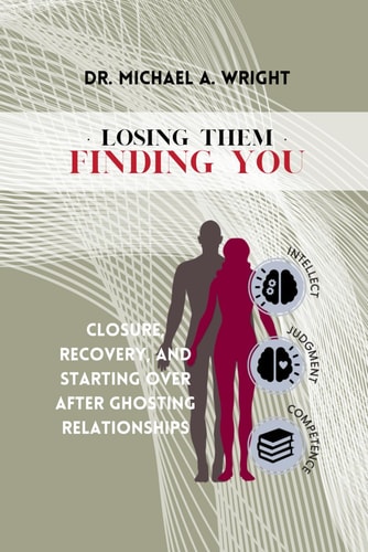 Losing Them, Finding You Closure, Recovery, and Starting Over After Ghosting Relationships